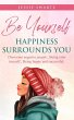 Be Yourself Happiness Surrounds You - Bild 1