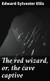The red wizard, or, the cave captive (eBook, ePUB)