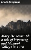 Mary Derwent : a tale of Wyoming and Mohawk Valleys in 1778 (eBook, ePUB)