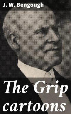 The Grip cartoons (eBook, ePUB) - Bengough, J. W.