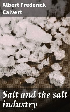 Salt and the salt industry (eBook, ePUB) - Calvert, Albert Frederick