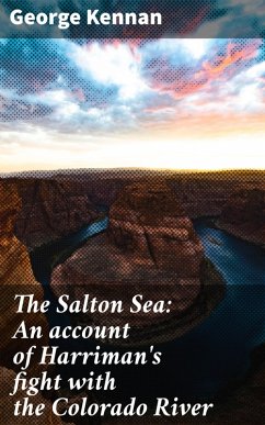 The Salton Sea: An account of Harriman's fight with the Colorado River (eBook, ePUB) - Kennan, George