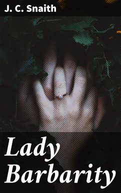 Lady Barbarity (eBook, ePUB) - Snaith, J. C.