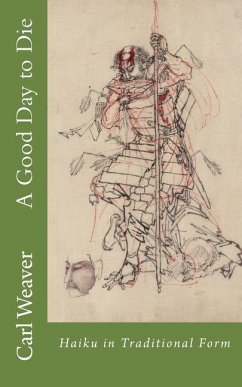A Good Day to Die: Haiku in Traditional Form - Weaver, Carl E.