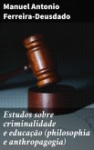 Estudos sobre criminalidade e educação (philosophia e anthropagogia) (eBook, ePUB)