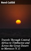 Travels Through Central Africa to Timbuctoo and Across the Great Desert to Morocco (V. I) (eBook, ePUB)