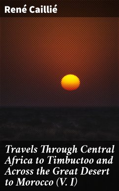 Travels Through Central Africa to Timbuctoo and Across the Great Desert to Morocco (V. I) (eBook, ePUB) - Caillié, René