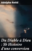 Du Diable à Dieu : Histoire d'une conversion (eBook, ePUB)