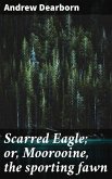 Scarred Eagle; or, Moorooine, the sporting fawn (eBook, ePUB)