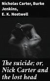 The suicide; or, Nick Carter and the lost head (eBook, ePUB)