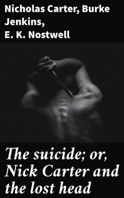 The suicide; or, Nick Carter and the lost head (eBook, ePUB) - Carter, Nicholas; Jenkins, Burke; Nostwell, E. K.