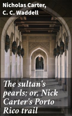 The sultan's pearls; or, Nick Carter's Porto Rico trail (eBook, ePUB) - Carter, Nicholas; Waddell, C. C.