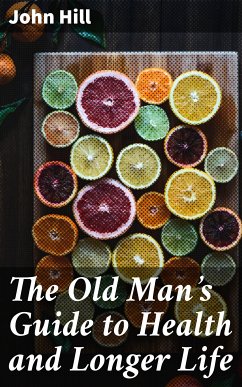 The Old Man's Guide to Health and Longer Life (eBook, ePUB) - Hill, John