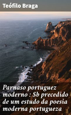 Parnaso portuguez moderno : precedido de um estudo da poesia moderna portugueza (eBook, ePUB) - Braga, Teófilo