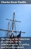 The Navy of the American Revolution : Its administration, its policy, and its achievements (eBook, ePUB)