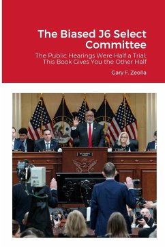 The Biased J6 Select Committee - Zeolla, Gary F.