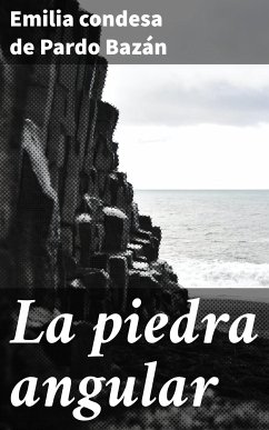 La piedra angular (eBook, ePUB) - Pardo Bazán, Emilia, condesa de