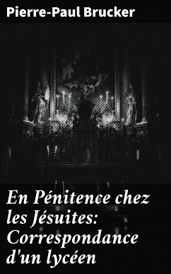 En Pénitence chez les Jésuites: Correspondance d'un lycéen (eBook, ePUB) - Brucker, Pierre-Paul