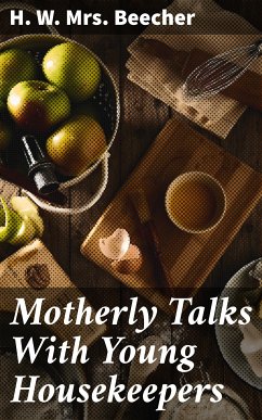 Motherly Talks With Young Housekeepers (eBook, ePUB) - Beecher, H. W., Mrs.