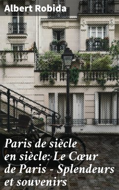 Paris de siècle en siècle: Le Cœur de Paris — Splendeurs et souvenirs (eBook, ePUB) - Robida, Albert