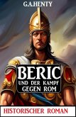 Beric und der Kampf gegen Rom: Historischer Roman (eBook, ePUB)