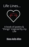 Life Lines... A book of poetry & &quote;things&quote; inspired by my Life