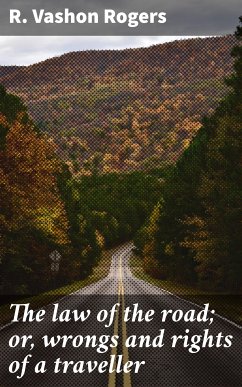 The law of the road; or, wrongs and rights of a traveller (eBook, ePUB) - Rogers, R. Vashon