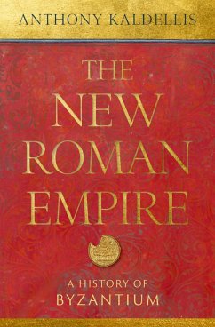 The New Roman Empire (eBook, ePUB) - Kaldellis, Anthony