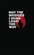 May The Bridges I Burn Light The Way - Bild 1