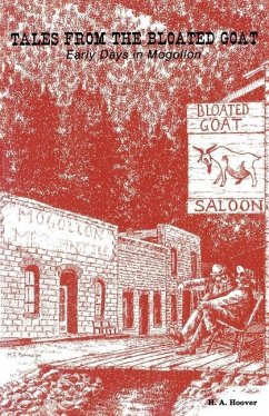 Tales from the Bloated Goat: Early Days in Mogollon - Hoover, H. A.