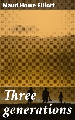 Three generations (eBook, ePUB) - Elliott, Maud Howe