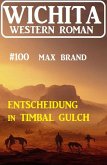 Entscheidung in Timbal Gulch: Wichita Western Roman 100 (eBook, ePUB)
