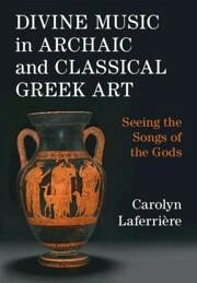 Divine Music in Archaic and Classical Greek Art - Laferriere, Carolyn