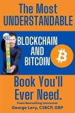 The Most UNDERSTANDABLE Blockchain and Bitcoin Book You'll Ever Need.: The Proven, Easy Path to Understanding and Mastering Blockchain and Bitcoin.