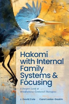 Hakomi with Internal Family Systems and Focusing: A Deeper Look at Mindfulness-Centered Therapies - Ladas-Gaskin, Carol; Cole, J. David