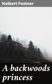 A backwoods princess (eBook, ePUB)
