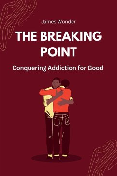 The Breaking Point: Conquering Addiction for Good (eBook, ePUB) - Wonder, James