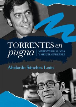 Torrentes en pugna: Mario Vargas Llosa y Miguel Gutiérrez (eBook, ePUB) - Sánchez León, Abelardo