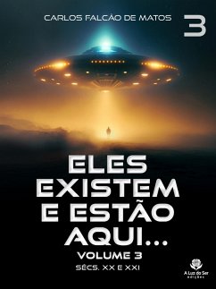 ELES EXISTEM E ESTÃO AQUI... Volume 3 (eBook, ePUB) - Matos, Carlos Falcão de