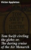Tom Swift circling the globe; or, The daring cruise of the Air Monarch (eBook, ePUB)