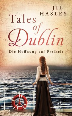 Tales of Dublin: Die Hoffnung auf Freiheit (eBook, ePUB) - Hasley, Jil