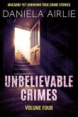 Unbelievable Crimes Volume Four: Macabre Yet Unknown True Crime Stories (eBook, ePUB)