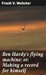 Ben Hardy's flying machine; or, Making... - Bild 1
