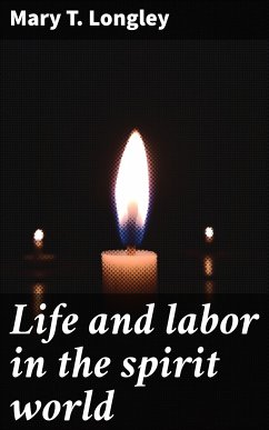 Life and labor in the spirit world (eBook, ePUB) - Longley, Mary T.