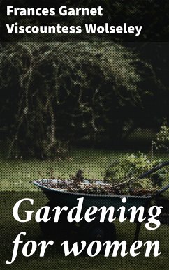 Gardening for women (eBook, ePUB) - Wolseley, Frances Garnet, Viscountess