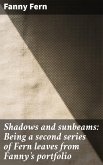 Shadows and sunbeams: Being a second series of Fern leaves from Fanny's portfolio (eBook, ePUB)