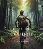 Into the Wilderness - A Tale of Redemption and The Pursuit of Freedom (eBook, ePUB) Into the Wilderness - A Tale of Redemption and The Pursuit of Freedom (eBook, ePUB)