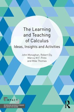 The Learning and Teaching of Calculus (eBook, ePUB) - Monaghan, John; Ely, Robert; M. F. Pinto, Márcia; Thomas, Mike
