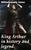 King Arthur in history and legend (eBook, ePUB)