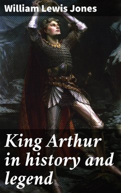 King Arthur in history and legend (eBook, ePUB) - Jones, William Lewis